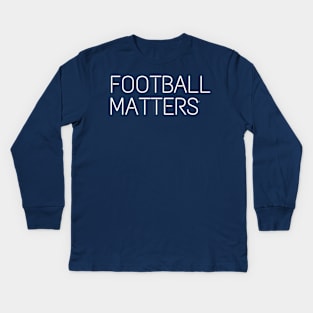 Football matters Kids Long Sleeve T-Shirt